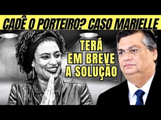 CAD O PORTEIRO: CASO MARIELLE FRANCO PERTO DO FIM!