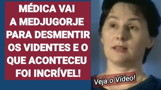 Médica Vai a Medjugorje Para Desmentir Os Videntes e Algo Incrível Aconteceu.