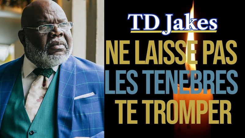 NE LAISSE PAS LES TENEBRES TE TROMPER, TD Jakes en français, Traduit par Maryline