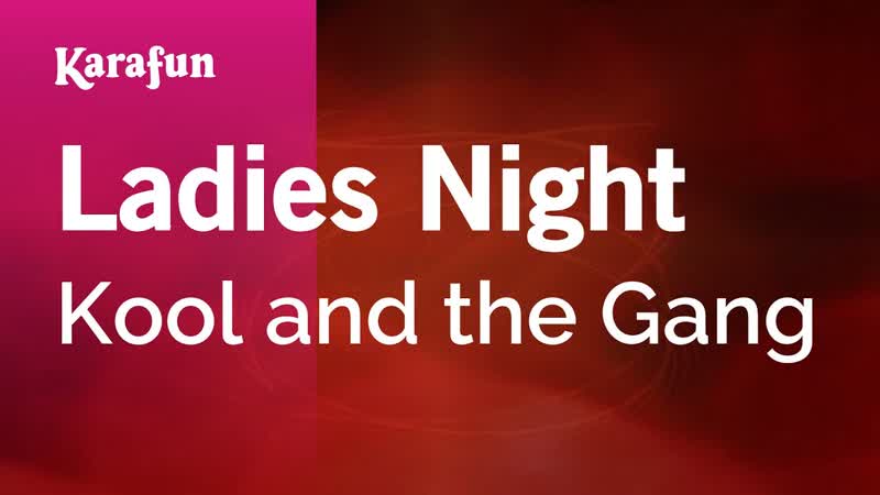 Ladies Night Kool and the Gang, Karaoke Version, Kara