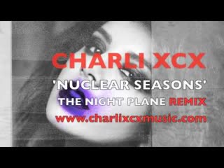 Charli XCX - Nuclear Seasons The Night Plane Remix (Official Audio)