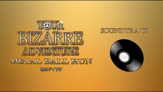 Your Bizarre Adventure Soundtrack: Metal Ball Run