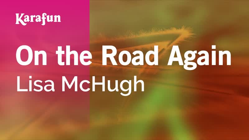 On the Road Again Lisa Mc Hugh, Karaoke Version, Kara
