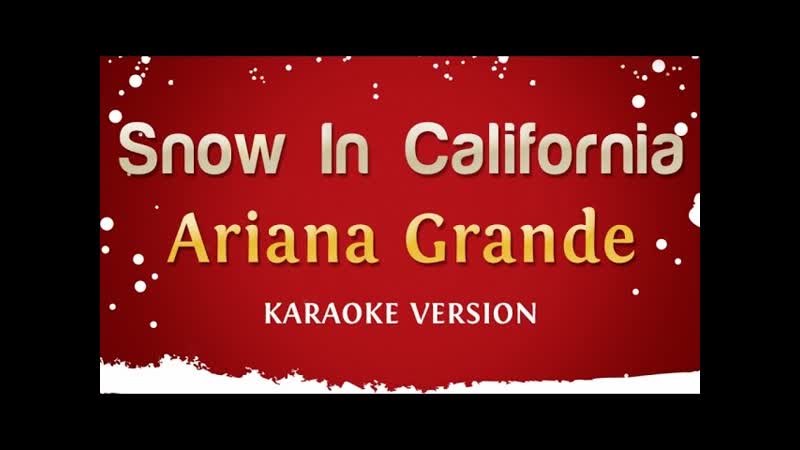 Ariana Grande Snow In California ( Karaoke