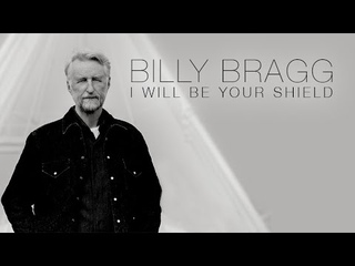 Billy Bragg - I Will Be Your Shield