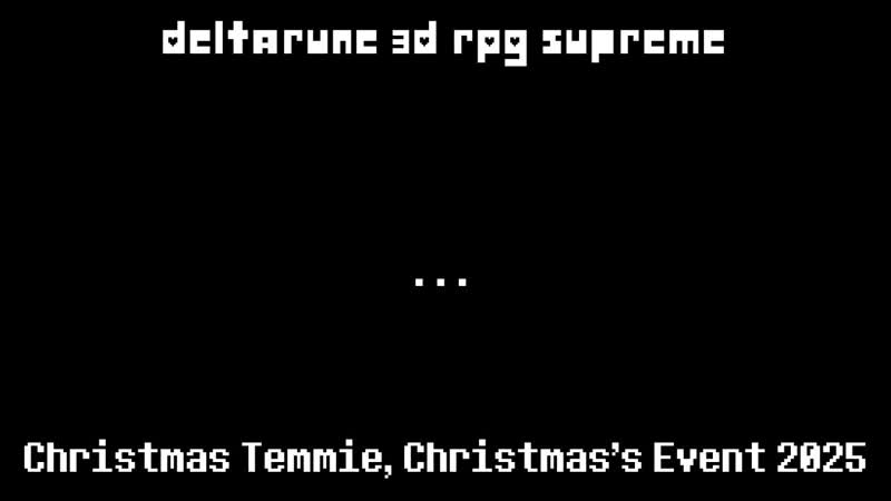 Deltarune 3 D RPG Supreme ( Christmas Temmie, Chrismas Event